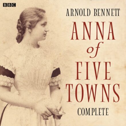 Anna Of The Five Towns – Arnold Bennett