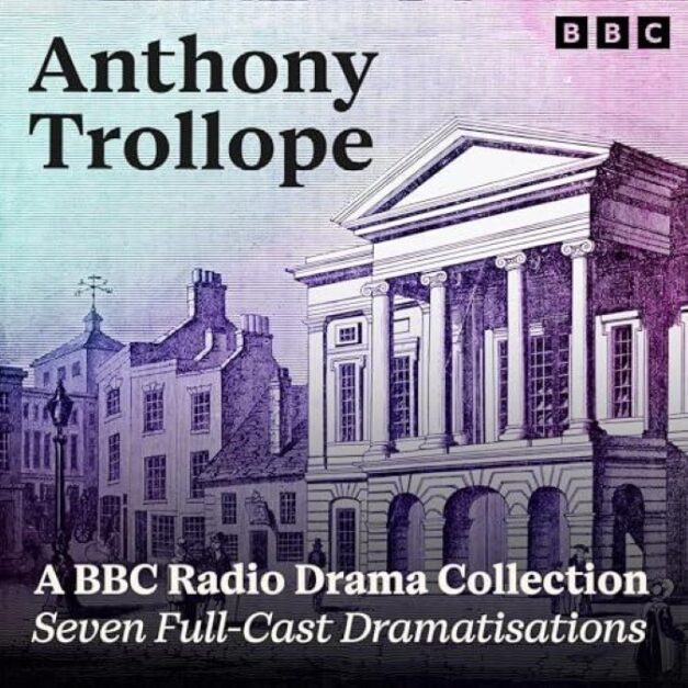 Anthony Trollope A BBC Radio Drama Collection