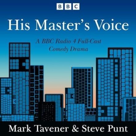 His Master’s Voice A BBC Radio 4 Full-Cast Comedy Drama