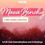 Maeve Binchy A BBC Radio Collection 11 Full-Cast Dramatisations and 13 Readings