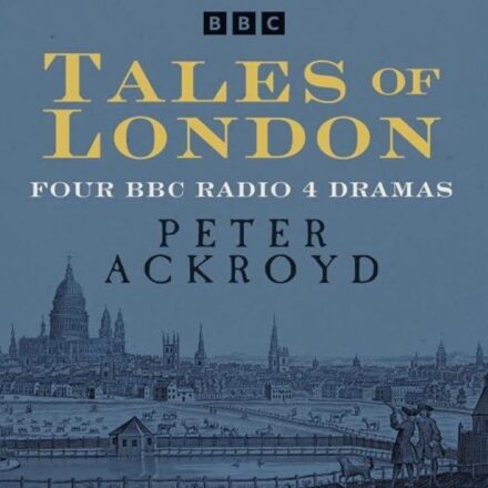 Tales of London Four BBC Radio Dramas – Peter Ackroyd