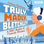 Truly, Madly, Bletchley A BBC Radio 4 Comedy Drama