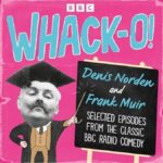 Whack-O! Selected Episodes from the Classic BBC Radio Comedy