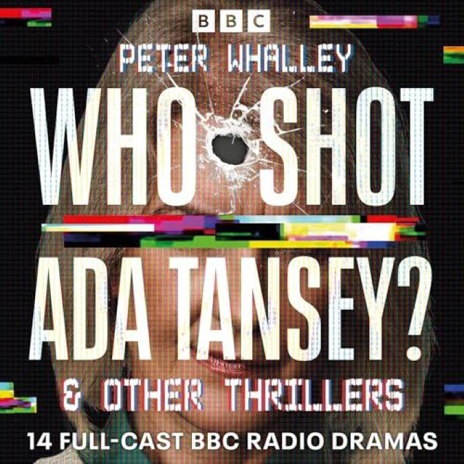 Who Shot Ada Tansey and Other Thrillers 14 Full-Cast BBC Radio Dramas – Peter Whalley