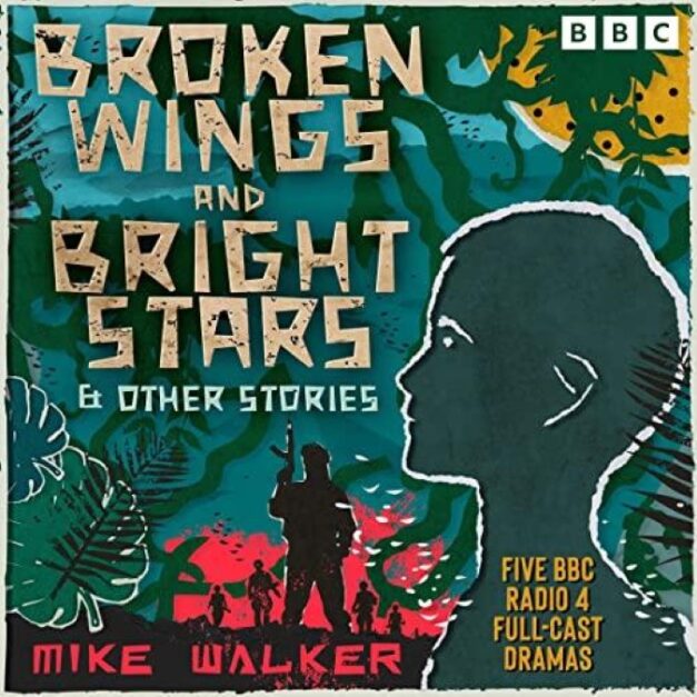 Broken Wings and Bright Stars & Other Stories Five BBC Radio 4 Full-Cast Dramas
