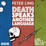 Death Speaks Another Language A BBC Radio 4 Full-Cast Thriller – Peter Ling