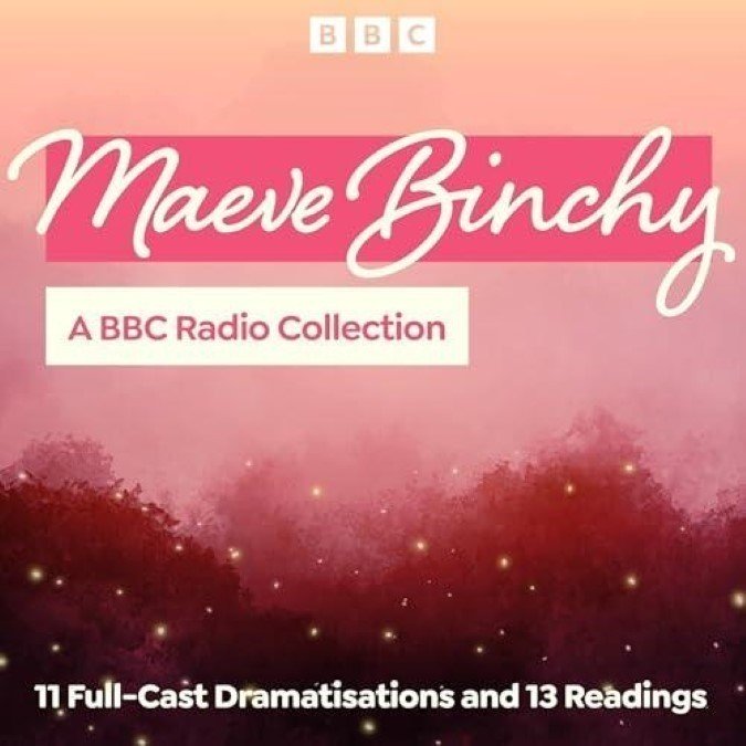 Maeve Binchy A BBC Radio Collection 11 Full-Cast Dramatisations and 13 Readings