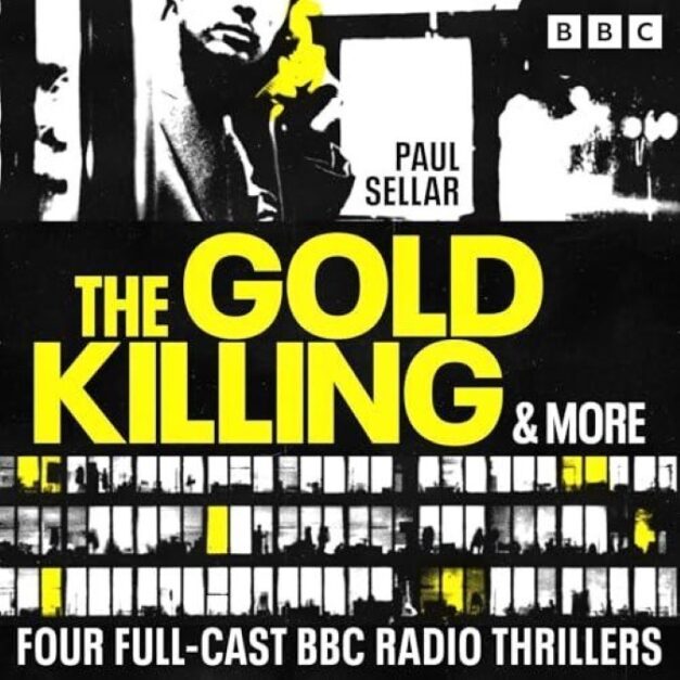 The Gold Killing and More Four Full-Cast BBC Radio Thrillers