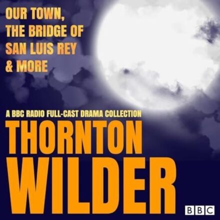 Thornton Wilder – BBC Radio Drama Collection