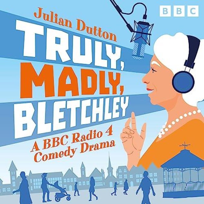 Truly, Madly, Bletchley A BBC Radio 4 Comedy Drama