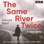 The Same River Twice and Other Stories Edward Boyd