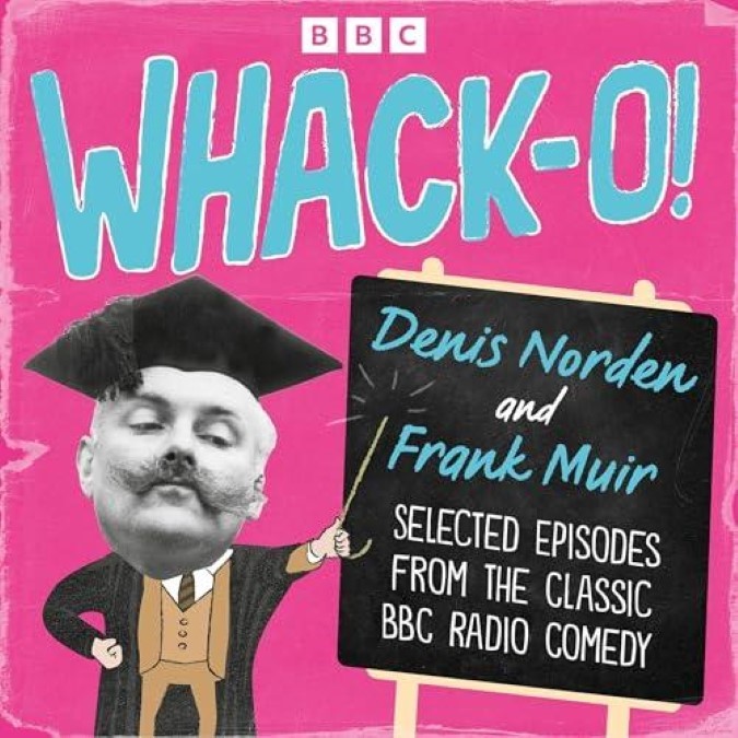 Whack-O! Selected Episodes from the Classic BBC Radio Comedy